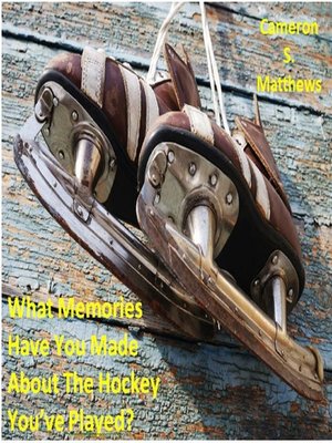 cover image of What Memories Have You Made About the Hockey You've Played?